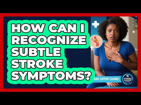 How Can I Recognize Subtle Stroke Symptoms? - Stroke Support Channel