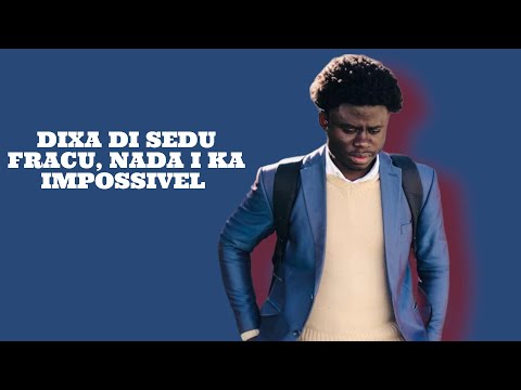 DIXA DI SEDU FRACU, NADA I KA IMPOSSIVEL ...