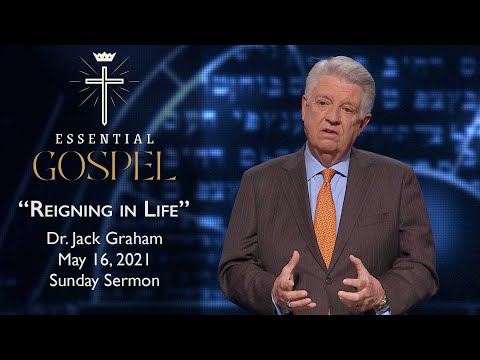 May 16, 2021 | Dr. Jack Graham | Reigning In Life | Romans 5:15-21 | Sunday Sermon