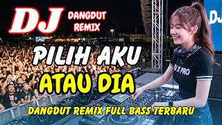 Download lagu DJ Pilih Aku Atau Dia ❤️ Dangdut Remix Terbaru 2026 – Lagu Viral TikTok Full Bass | DJ X PRO mp3