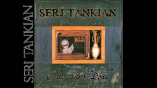 Serj Tankian - Praise the Lord and Pass the Ammunition - Elect the Dead (2007)