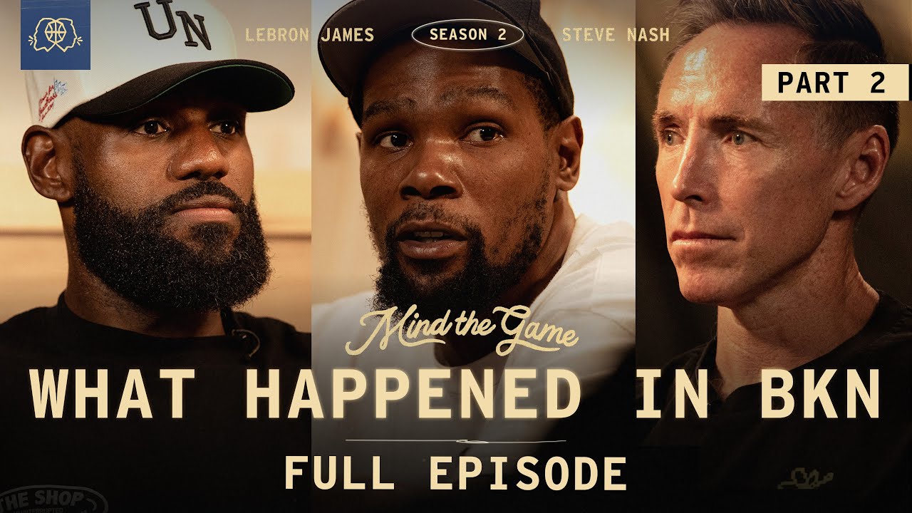 The Truth About Kevin Durant's Nets Experience | LeBron James & Steve Nash | MIND THE GAME
