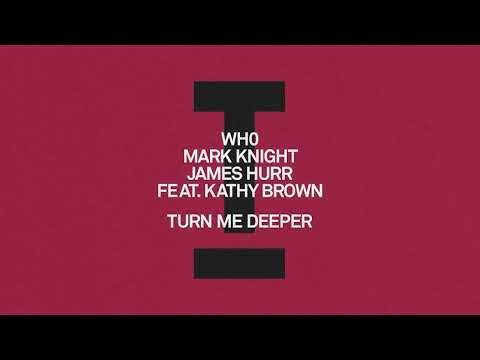 WhO, Mark Knight, James Hurr, Kathy Brown - Turn Me Deeper (Extended Mix)