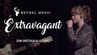 Bethel Music - Extravagant (subtitulado) ft. Steffany Gretzinger &amp; Amanda Cook