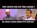 DID JESUS DIE ON THE CROSS Bro Mohan C Lazarus Answers Dr Zakir Naik