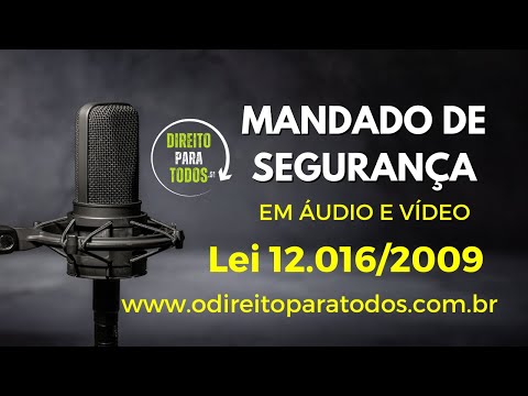 12.016/09 - Mandado de Segurança- Legislação em Áudio e vídeo.