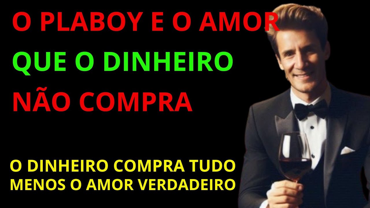 O PLABOY E O AMOR QUE O DINHEIRO NÃO PODE COMPRAR