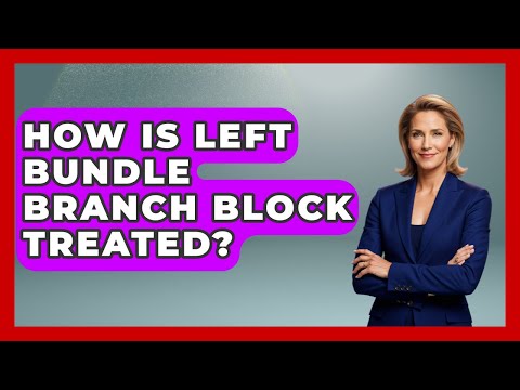 How Is Left Bundle Branch Block Treated? - First Response Medicine