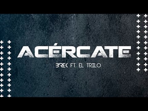 B'Rek Ft. El Trilo - Acércate (Letra/Lyrics)