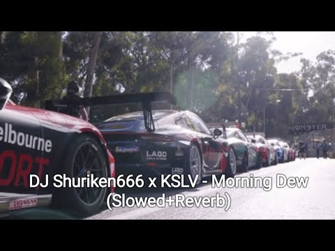 DJ Shuriken666 x KSLV - Morning Dew (Slowed+Reverb)
