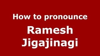 How to pronounce Ramesh Jigajinagi