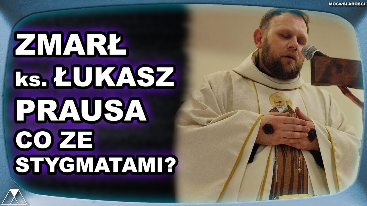 ZMARŁ ks. ŁUKASZ PRAUSA. CO ZE STYGMATAMI?
