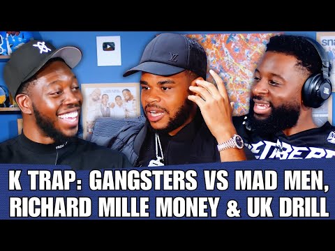 K TRAP EXCLUSIVE INTERVIEW: GANGSTERS VS MAD MEN, RICHARD MILLE MONEY & UK DRILL | 90s Baby Show