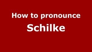 How to pronounce Schilke