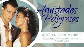 Amistades Peligrosas Africanos en Madrid en el programa Ay vida mía de tve1 1992