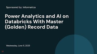 Sponsored by: Informatica | Power Analytics and AI on Databricks With Master (Golden) Record Data