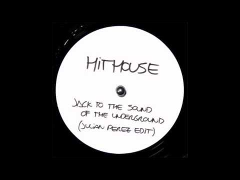 Hithouse - Jack To The Sound Of The Underground (Julian Perez Edit)