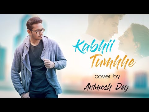 Animesh Kumar Dey kabhi tumhe 