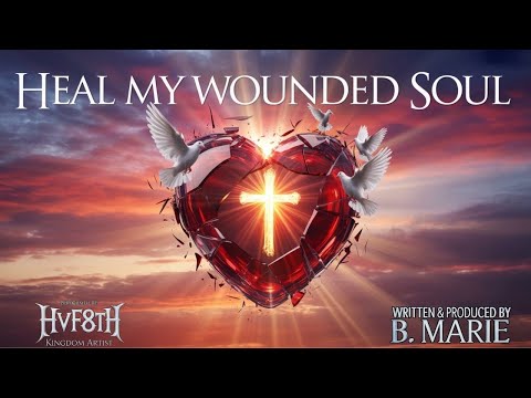 Heal My Wounded Soul | Psalm 147:3 | B. Marie feat HVF8TH Kingdom Artists