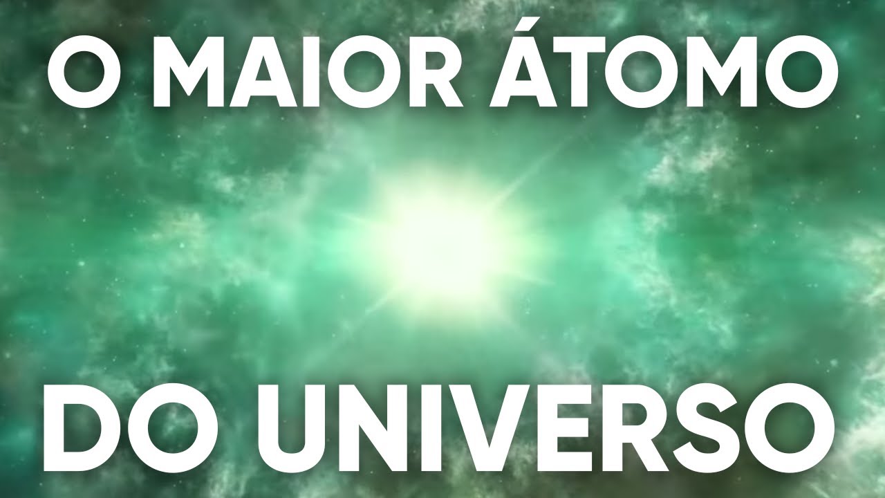 O Maior Átomo do Universo