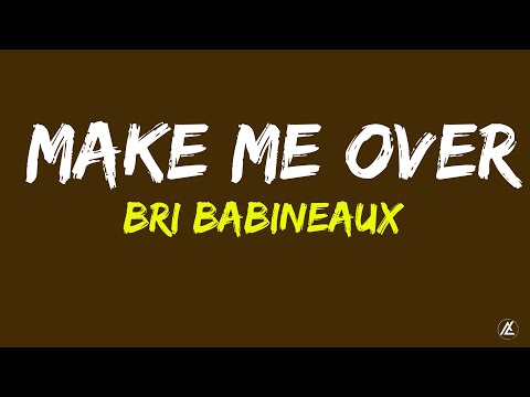 Bri Babineaux - Make Me Over (lyric video)