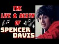 The Life & Death of The Spencer Davis Group's SPENCER DAVIS