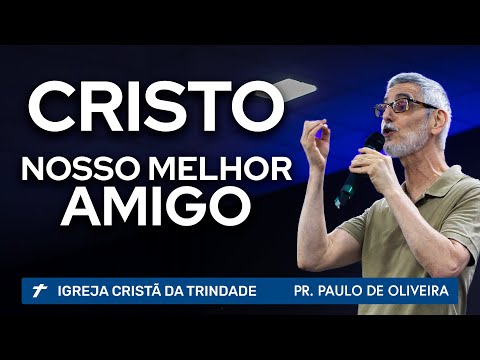 CRISTO, NOSSO MELHOR AMIGO. João 15:12-15 | Pr. Paulo de Oliveira