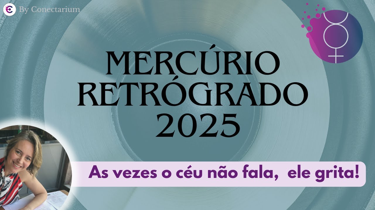 Mercúrio retrógrado 2025- As vezes o céu não fala, ele grita!