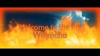 WELCOME TO THE FIRE! WILLYECHO