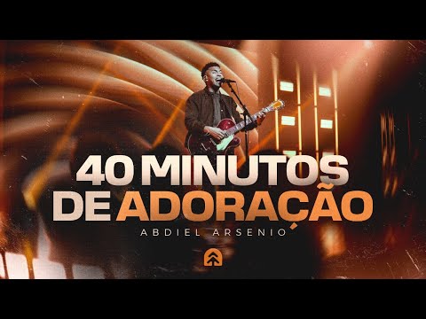 40 Minutos de Adoração | Ministração Ao Vivo em Serra - ES | Abdiel Arsenio