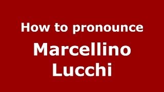 How to pronounce Marcellino Lucchi