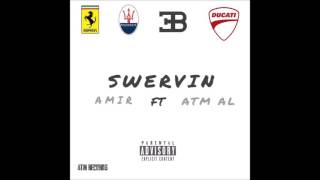 Amir - Swervin Ft Atm Al (Prod.Mel)