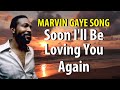 Marvin Gaye Soon I'll Be Loving You Again