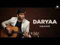 Daryaa (Unplugged) | Amit Trivedi | Manmarziyaan | Shubham Bharti