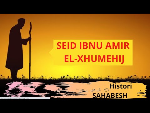 Histori Sahabesh - Fragmente nga jeta e SEID IBNU AMIR EL-XHUMEHIJ