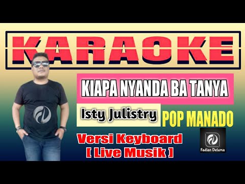 KARAOKE KIAPA NYANDA BA TANYA Isty Julistry Versi Keyboard Live Musik Fadlan Deluma
