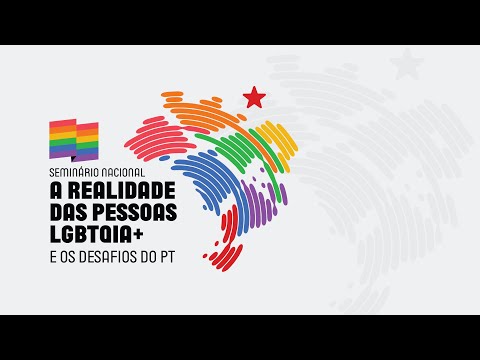 Mesa 2 | Seminário Nacional “A Realidade da Pessoa LGBTQIA+ e os Desafios do PT”