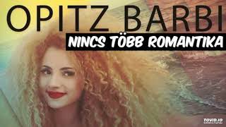 Download lagu Opitz Barbi-Nincs több Romantika ( Dj DOMINIK BOOTLLEG 2018) mp3