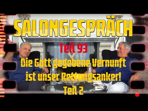 Salongespräch 93 - Die Gott gegebene Vernunft ist unser Rettungsanker - Teil 2