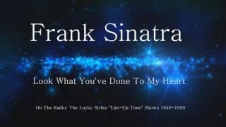 Frank Sinatra - Look What You've Done To My Heart