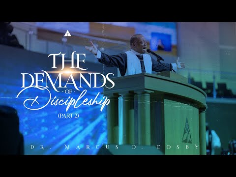 The Demands of Discipleship (PART 2) | Dr. Marcus D. Cosby | 11:30AM