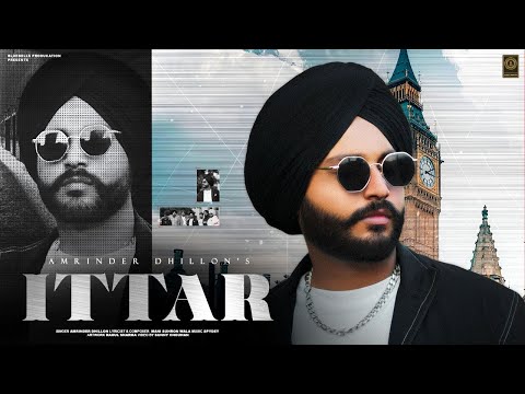 ITTAR ( OFFICIAL VIDEO ) AMRINDER DHILLON ( LATEST PUNJABI SONG )(NEW PUNJABI SONG) BPRO
