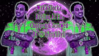 Waka Flocka * Bustin At Em (Chopped &amp; Screwed) HD By Dj TryllDyll