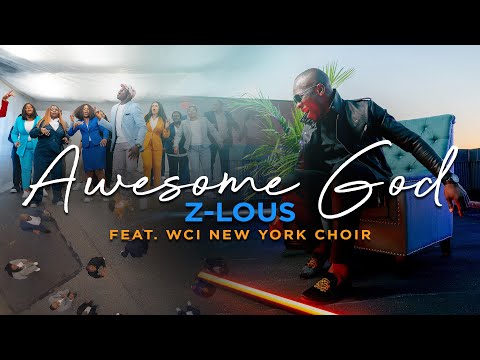 Z-LOUS - AWESOME GOD ft. WCI New York Choir (Official Video)