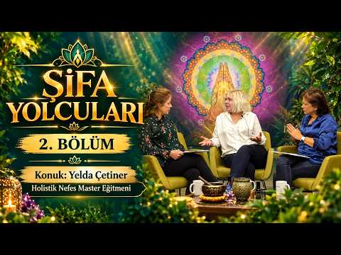 ŞİFA YOLCULARI - 2.BÖLÜM Yelda Çetiner ile Holistik Nefes