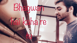 Bhagwan Hai Kahan Re Tu| Covered by Shubham Chawla | Sonu Nigam