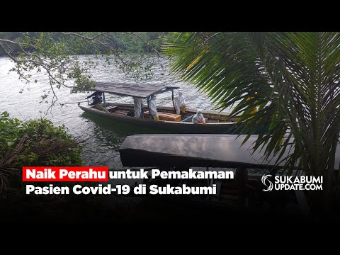 Naik Perahu untuk Pemakaman Pasien Covid-19 di Sukabumi