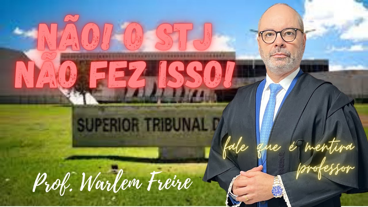 NÃO! O STJ não fez isso! Fale que é mentira professor!