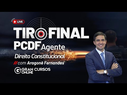 Tiro Final PCDF  Agente – Direito Constitucional com Aragonê Fernandes