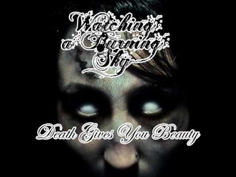 Watching A Burning Sky - Death Gives You Beauty